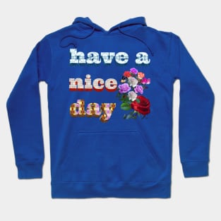 have a nice day. Hoodie
